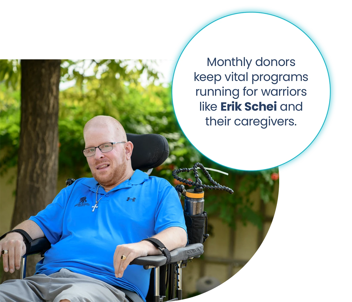 Photo of Erik with caption: Monthly donors keep vital programs running for warriors like Erik Schei and their caregivers.